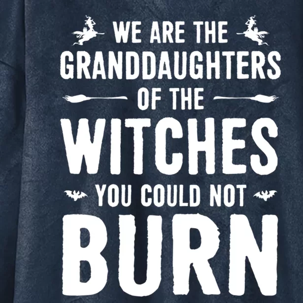 We Are The Granddaughters Of The Witches Funny Witch Great Gift Hooded Wearable Blanket