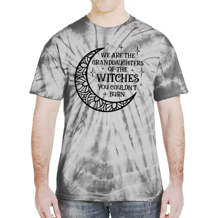 We Are The Granddaughters Of The Witches You Could Not Burn Tie-Dye T-Shirt