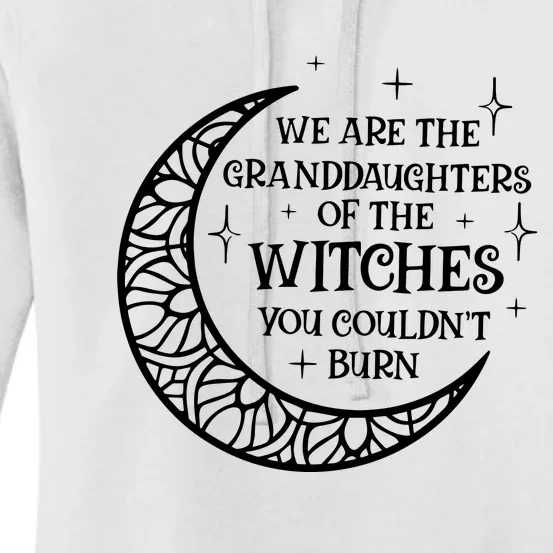 We Are The Granddaughters Of The Witches You Could Not Burn Women's Pullover Hoodie