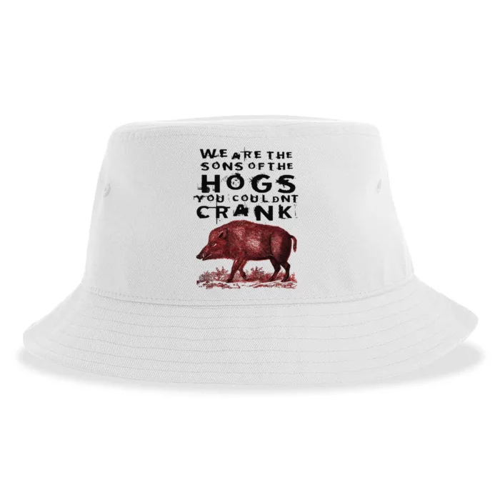 We Are The Sons Of The Hogs You Couldnt Crank Sustainable Bucket Hat