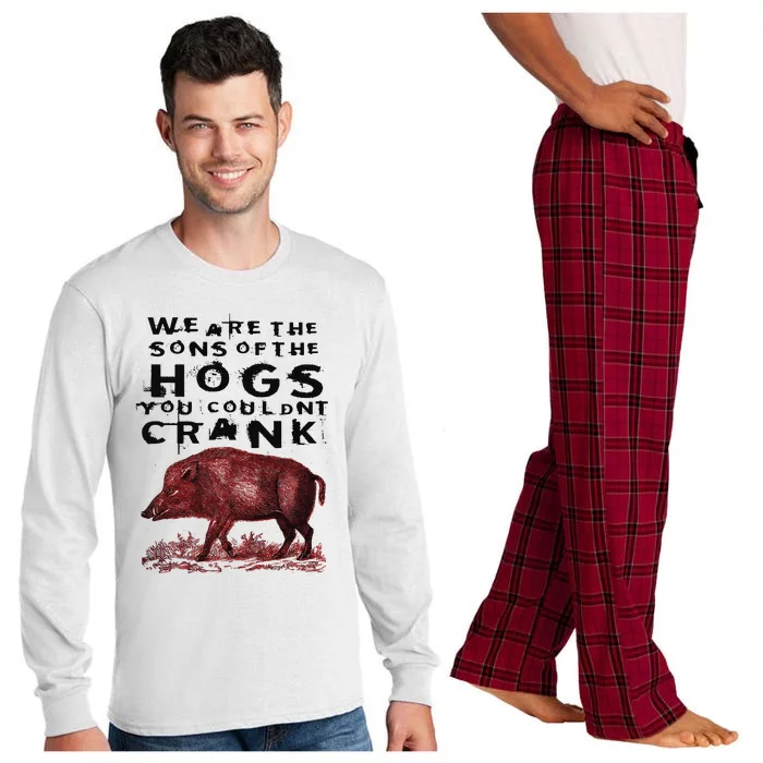 We Are The Sons Of The Hogs You Couldnt Crank Long Sleeve Pajama Set