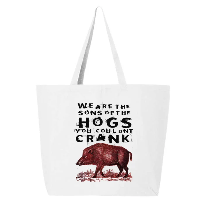 We Are The Sons Of The Hogs You Couldnt Crank 25L Jumbo Tote