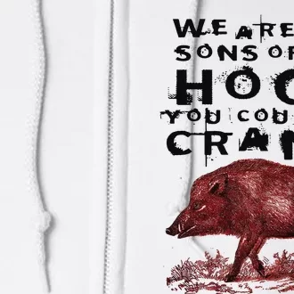 We Are The Sons Of The Hogs You Couldnt Crank Full Zip Hoodie