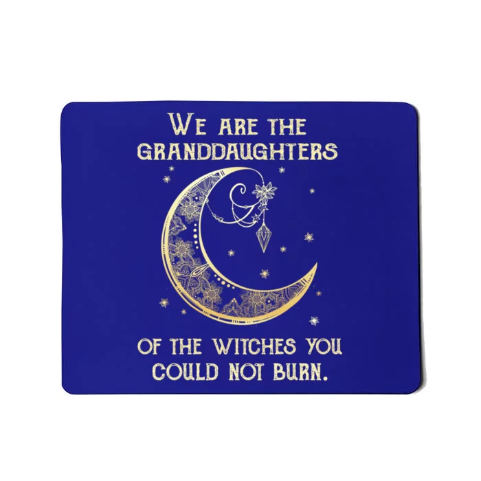 We Are The Granddaughters Of The Witches You Could Not Burn Gift Mousepad