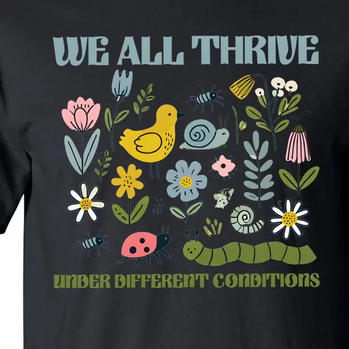 We All Thrive Under Different Conditions Tall T-Shirt