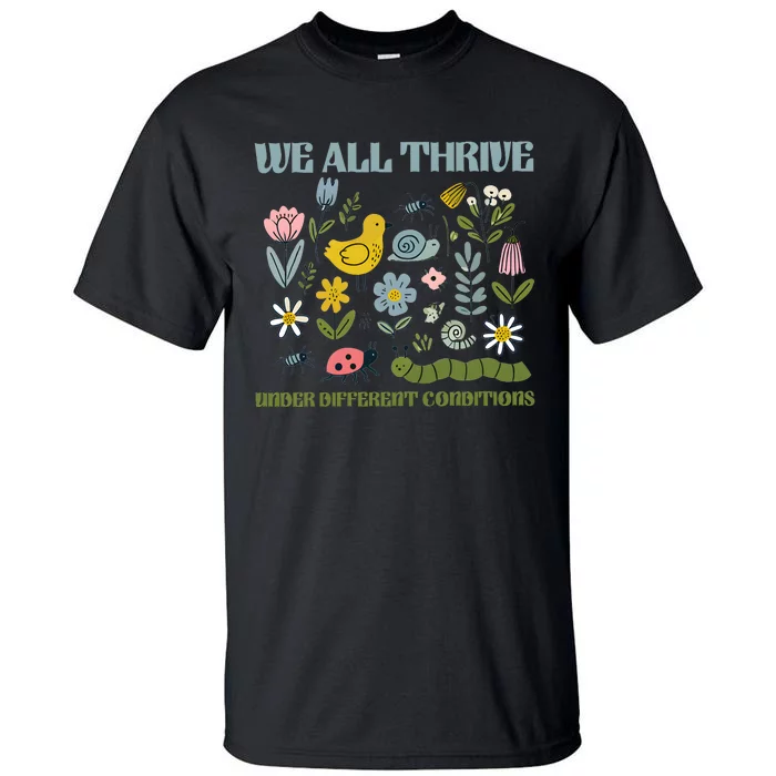 We All Thrive Under Different Conditions Tall T-Shirt