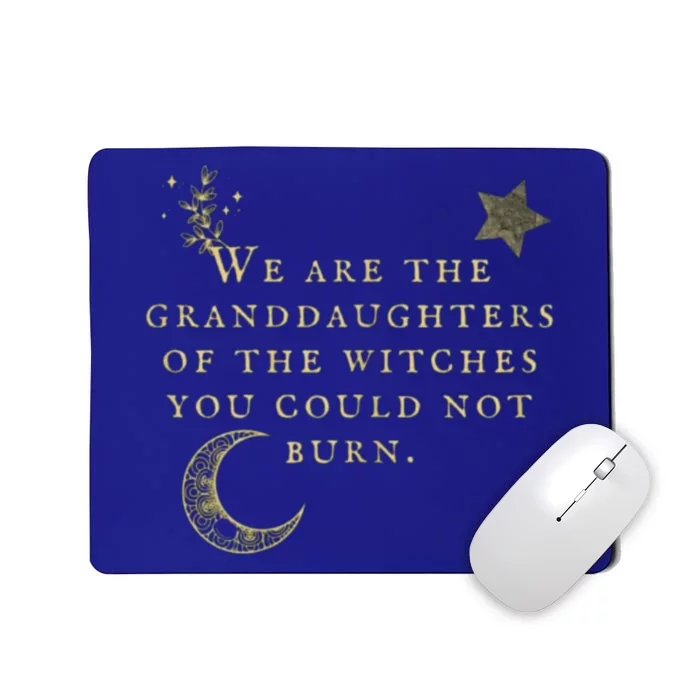 We Are The Granddaughters Of The Witches You Could Not Burn Gift Mousepad