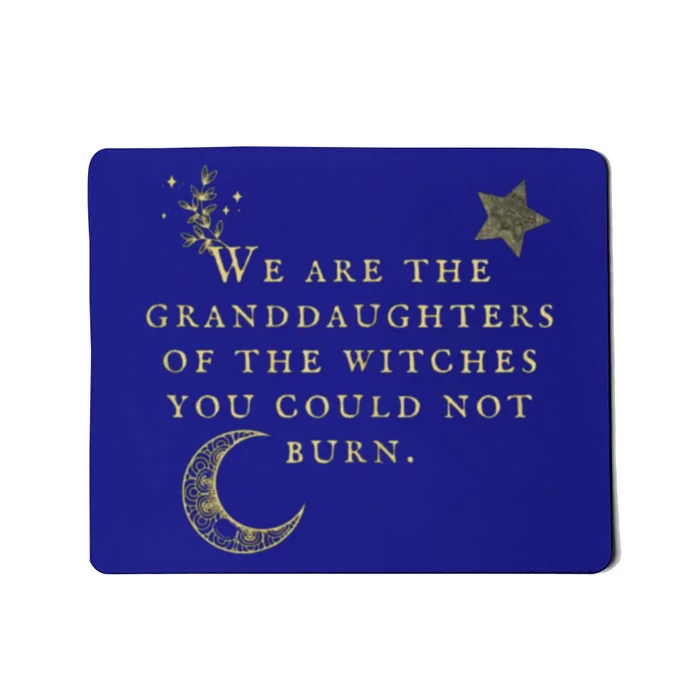 We Are The Granddaughters Of The Witches You Could Not Burn Gift Mousepad