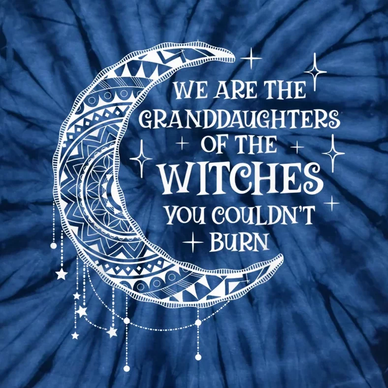 We Are The Granddaughters of the Witches You Could Not Burn Tie-Dye T-Shirt