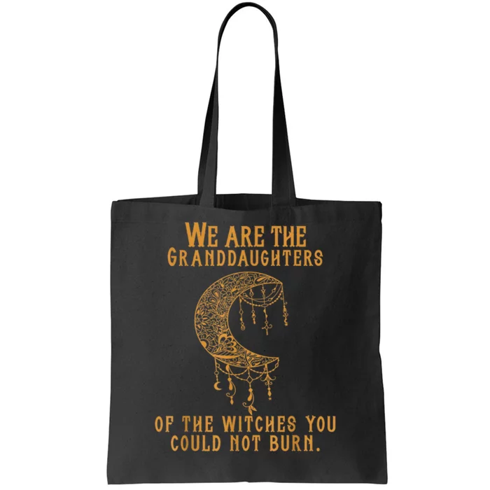 We Are The Granddaughters Of The Witches You Could Not Burn Tote Bag