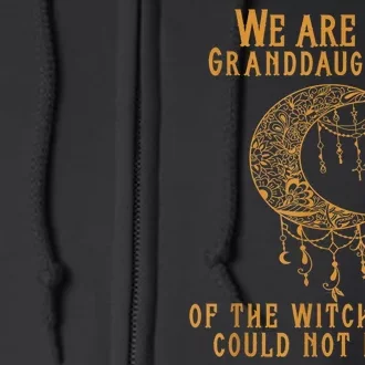 We Are The Granddaughters Of The Witches You Could Not Burn Full Zip Hoodie