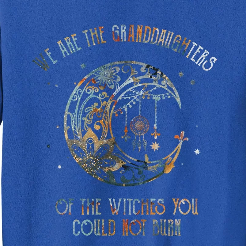 We Are The Granddaughters Of The Witches You Could Not Burn Gift Sweatshirt