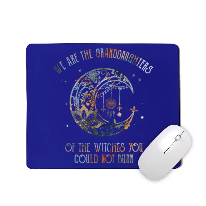 We Are The Granddaughters Of The Witches You Could Not Burn Gift Mousepad