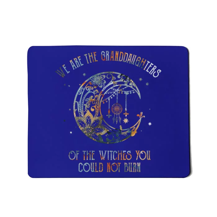 We Are The Granddaughters Of The Witches You Could Not Burn Gift Mousepad