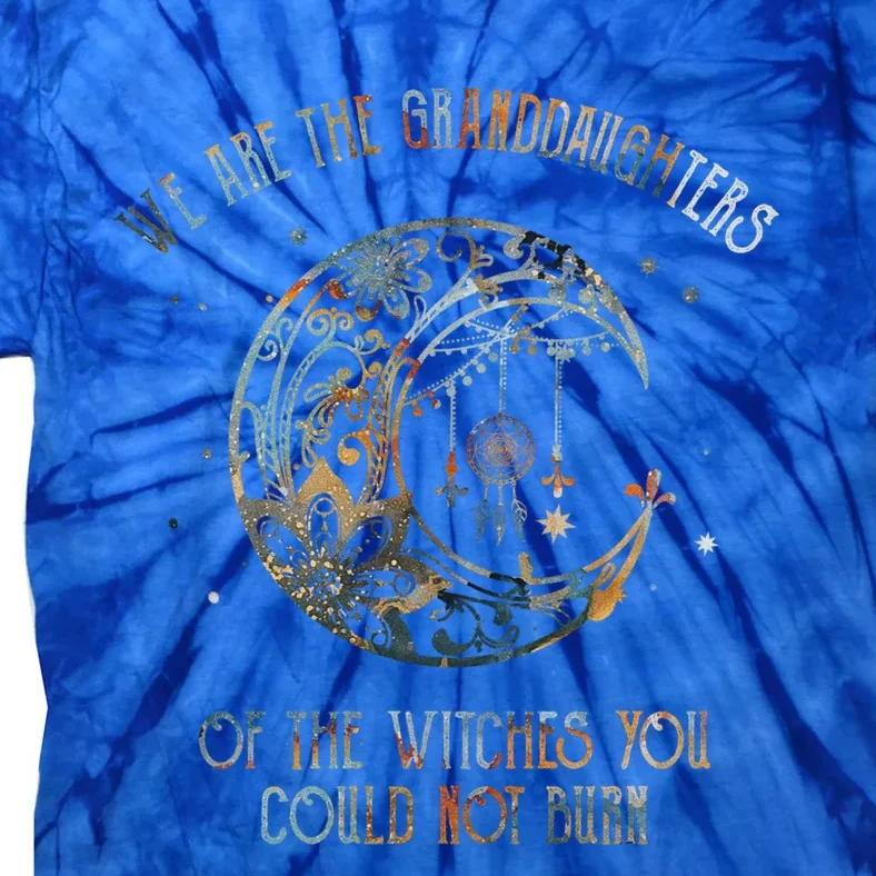 We Are The Granddaughters Of The Witches You Could Not Burn Gift Tie-Dye T-Shirt