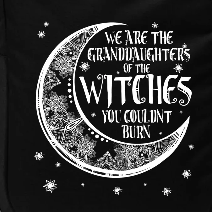 We Are The Granddaughters Of The Witches You Could Not Burn Gift Impact Tech Backpack