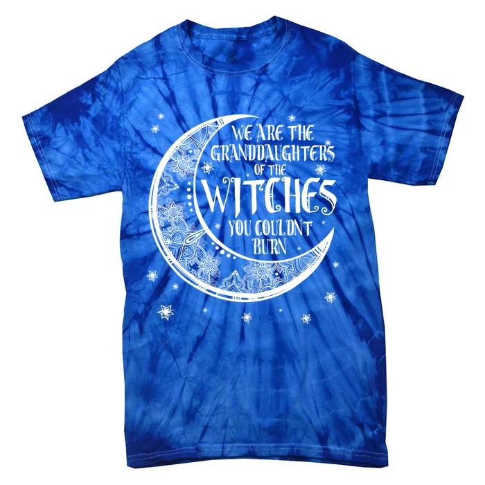 We Are The Granddaughters Of The Witches You Could Not Burn Gift Tie-Dye T-Shirt