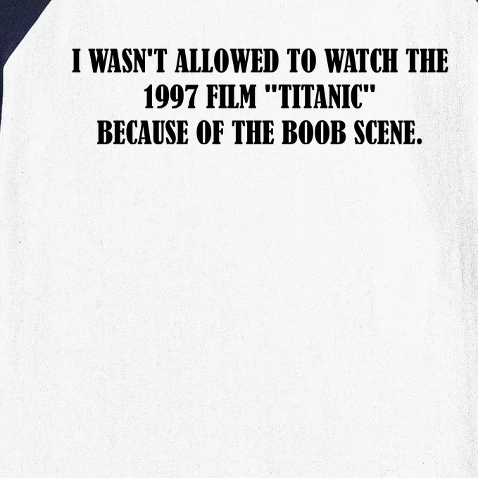 WASN'T ALLOWED TO WATCH THE 1997 FILM "TITANIC" BECAUSE OF THE BOOB SCENE. Baseball Sleeve Shirt