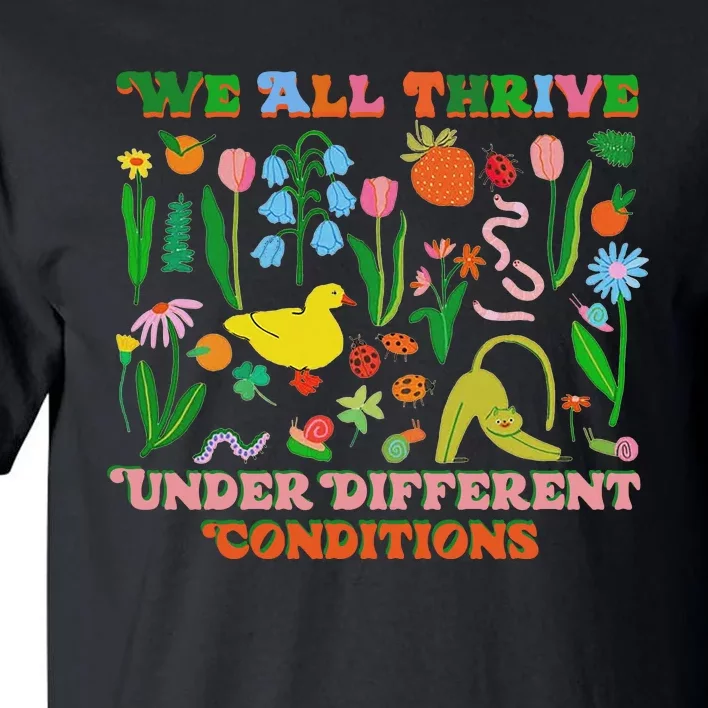 We All Thrive Under Different Conditions Tall T-Shirt