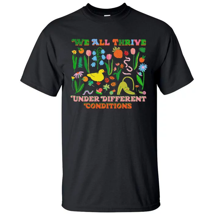 We All Thrive Under Different Conditions Tall T-Shirt