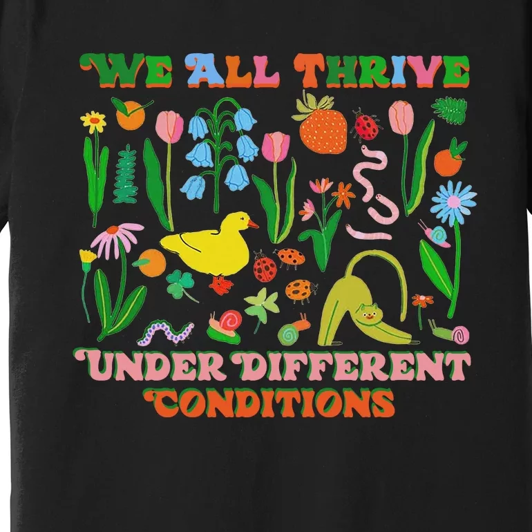 We All Thrive Under Different Conditions Premium T-Shirt