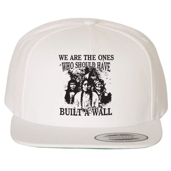 We Are The Ones Who Should Have Built A Wall Wool Snapback Cap