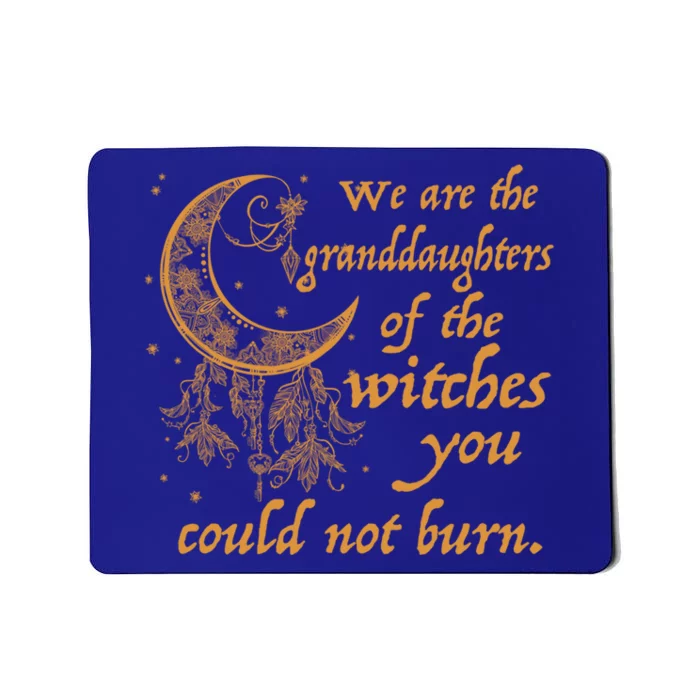 We Are The Granddaughters Of The Witches You Couldn't Burn Gift Mousepad