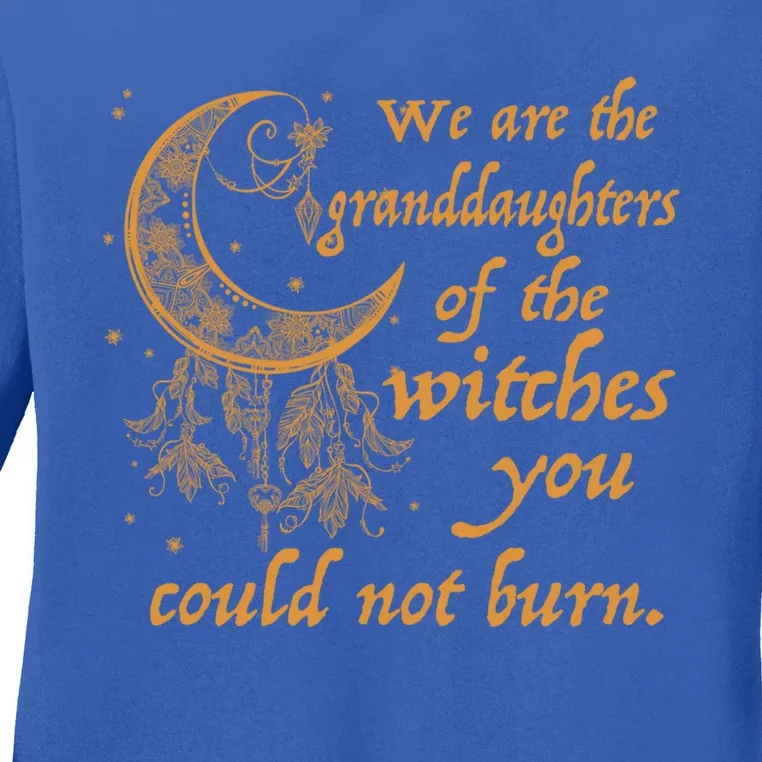 We Are The Granddaughters Of The Witches You Couldn't Burn Gift Ladies Long Sleeve Shirt