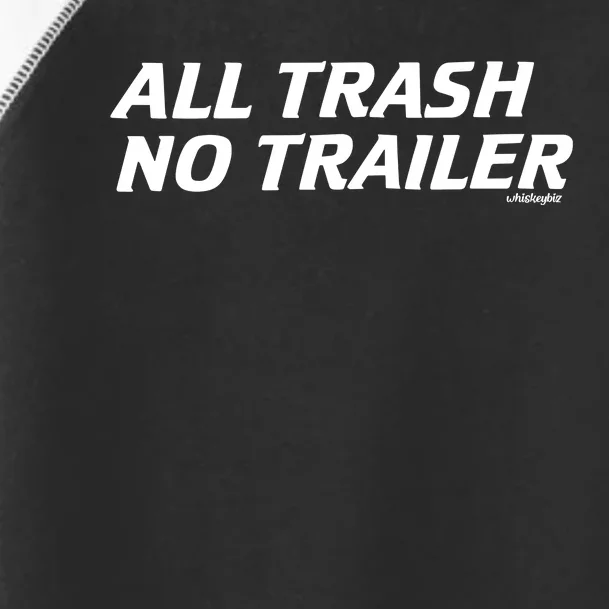 Whiskeybizswag All Trash No Trailer Toddler Fine Jersey T-Shirt