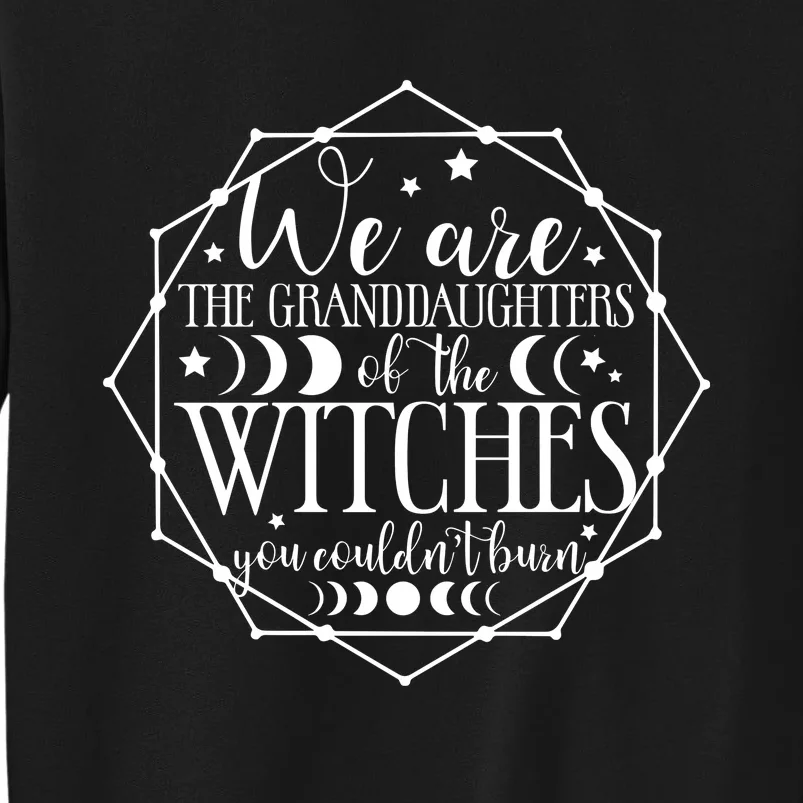 We Are The Granddaughters Of The Witches You CouldnT Burn Tall Sweatshirt