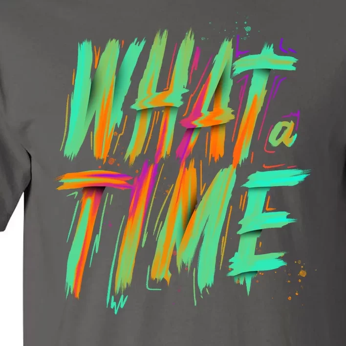 What A Time Tall T-Shirt