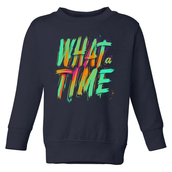 What A Time Toddler Sweatshirt