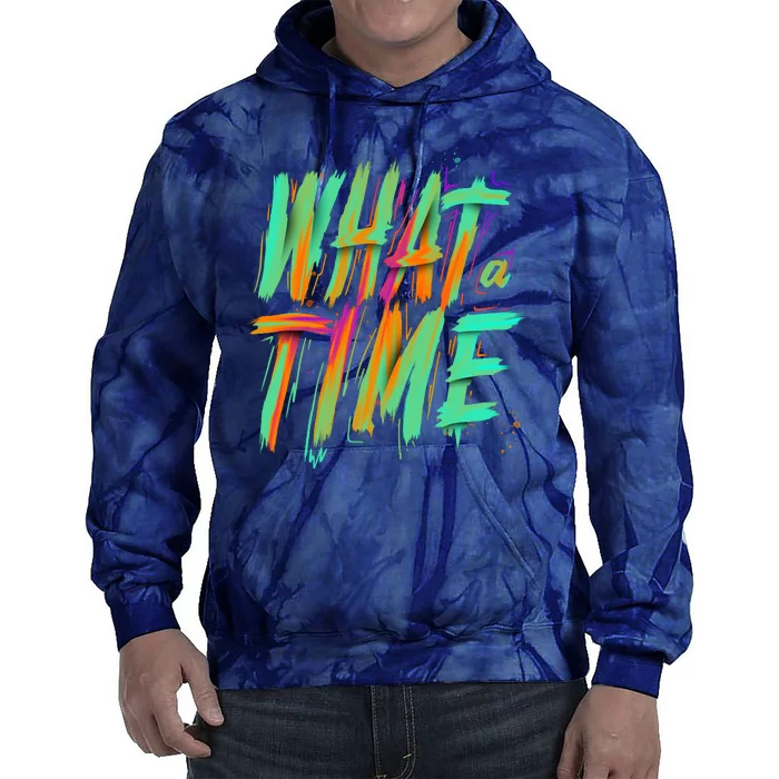 What A Time Tie Dye Hoodie