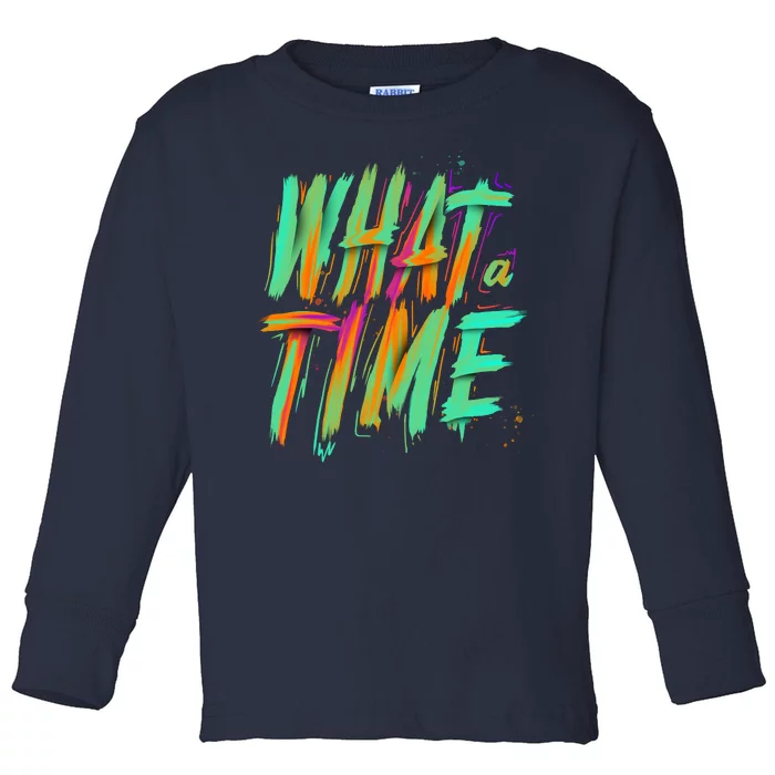 What A Time Toddler Long Sleeve Shirt