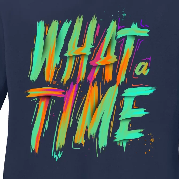 What A Time Ladies Long Sleeve Shirt