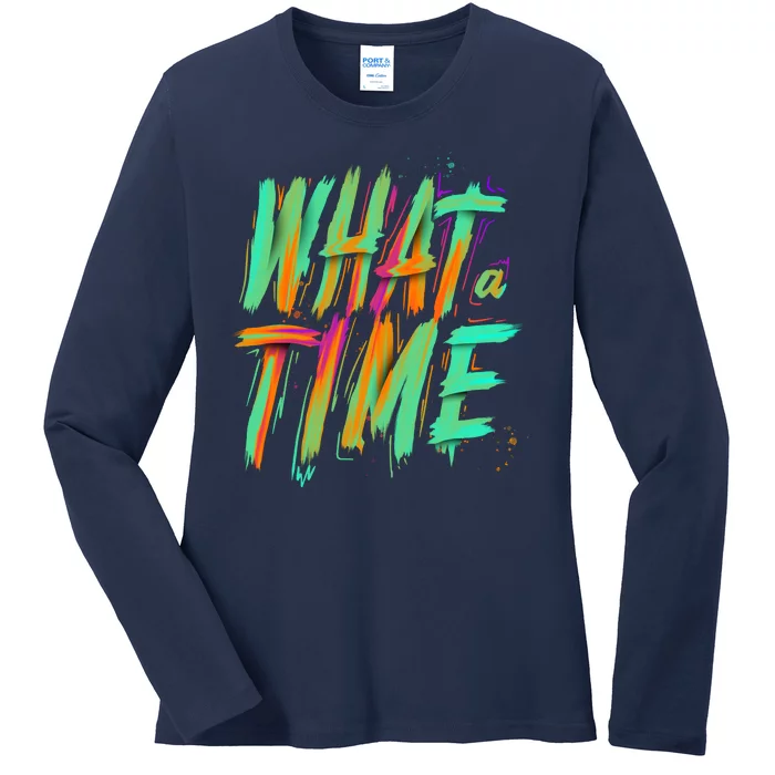 What A Time Ladies Long Sleeve Shirt