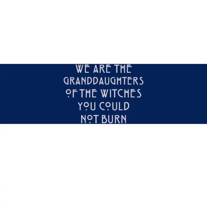 We Are The Granddaughters Of Witches Bumper Sticker