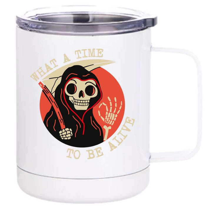 What A Time To Be Alive Front & Back 12oz Stainless Steel Tumbler Cup