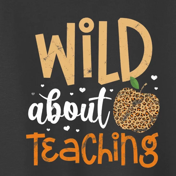 Wild About Teaching Teacher Back to School Leopard Print Toddler T-Shirt