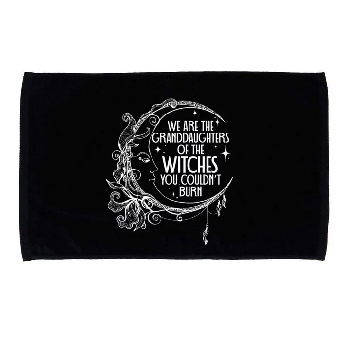 We Are The Granddaughters Of The Witches You Could Not Burn Microfiber Hand Towel