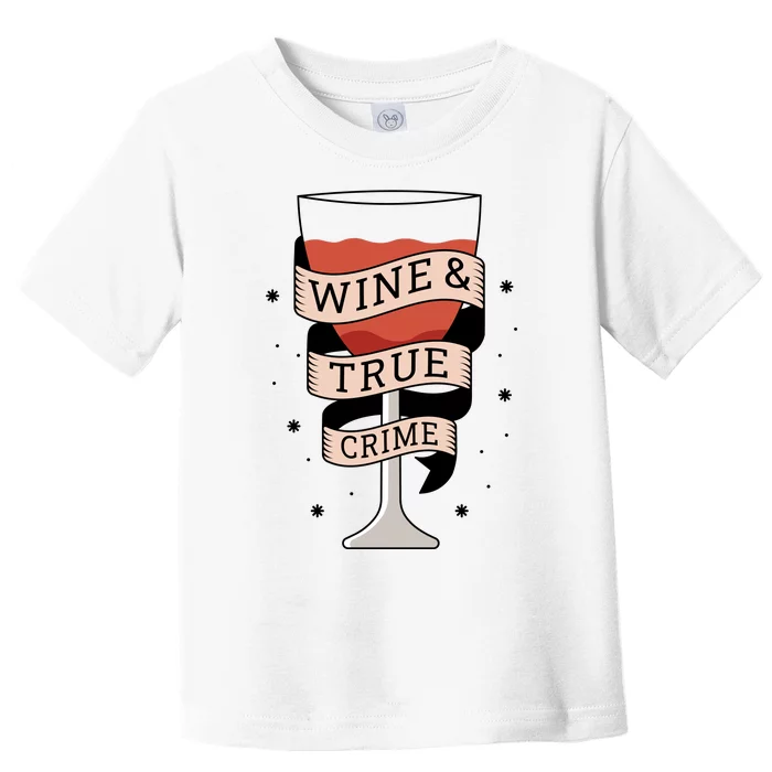 Wine And True Crime Toddler T-Shirt