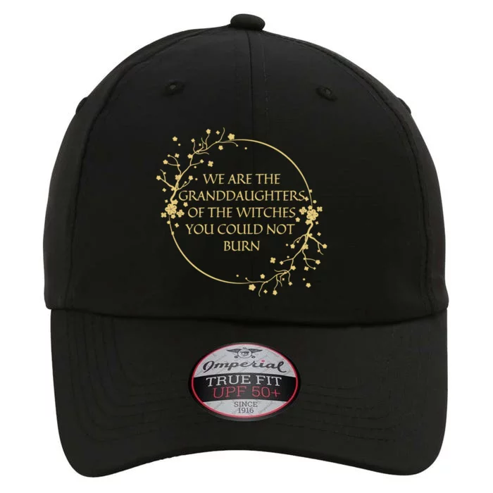 We Are The Granddaughters Of The Witches You Could Not Burn Gift The Original Performance Cap