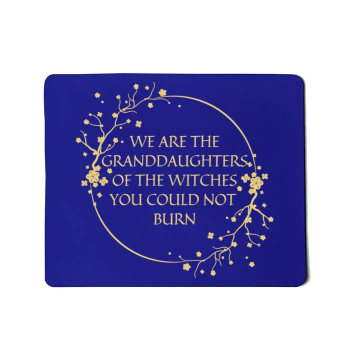 We Are The Granddaughters Of The Witches You Could Not Burn Gift Mousepad