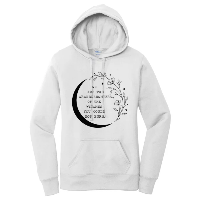 We Are The Granddaughters Of The Witches You Could Not Burn Women's Pullover Hoodie