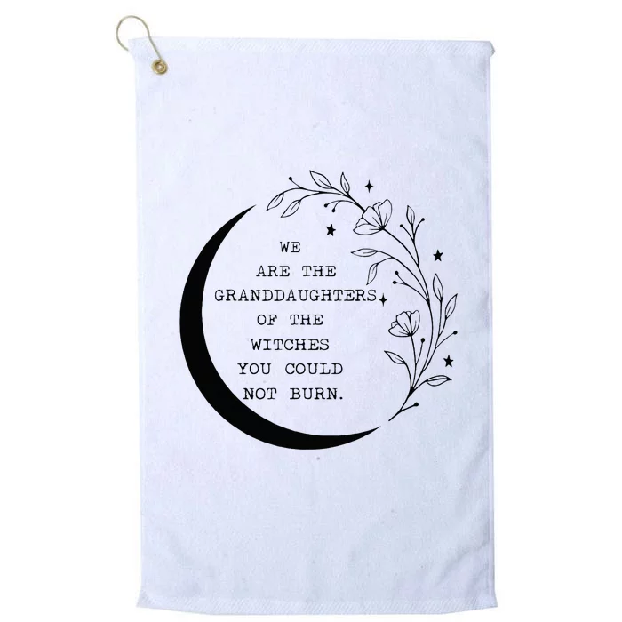 We Are The Granddaughters Of The Witches You Could Not Burn Platinum Collection Golf Towel