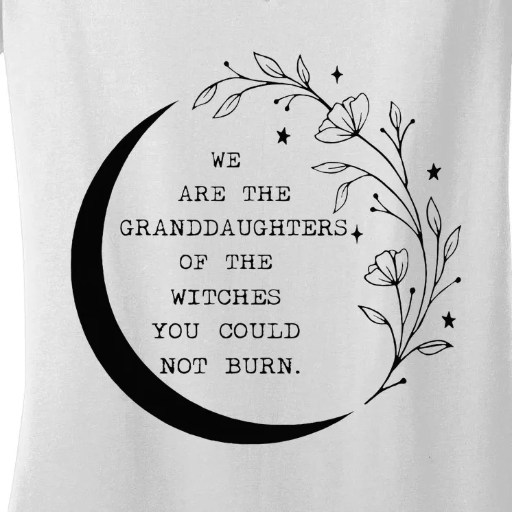 We Are The Granddaughters Of The Witches You Could Not Burn Women's V-Neck T-Shirt