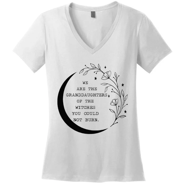 We Are The Granddaughters Of The Witches You Could Not Burn Women's V-Neck T-Shirt