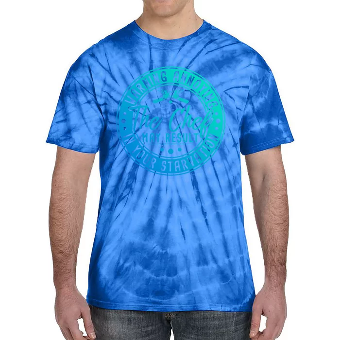 Warning Annoying The Chef May Result In Your Starvation Cool Gift Tie-Dye T-Shirt