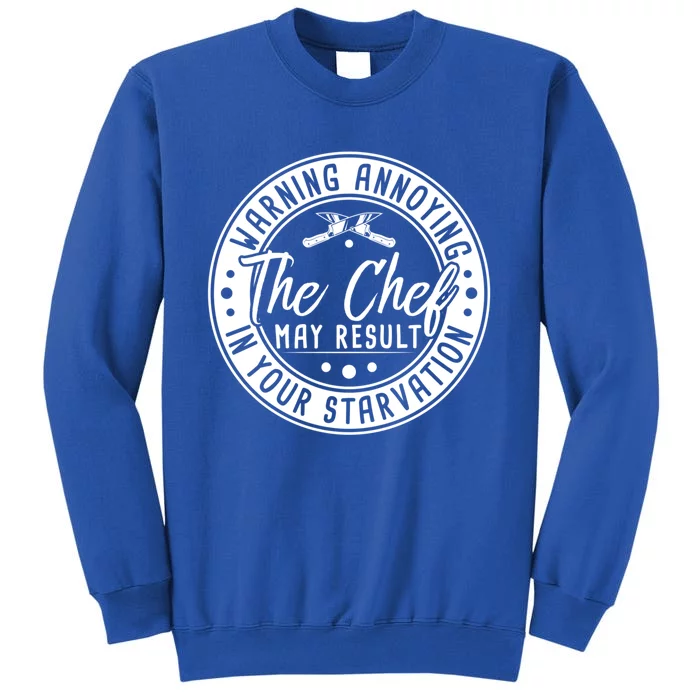 Warning Annoying The Chef May Result In Your Starvation Cute Gift Tall Sweatshirt