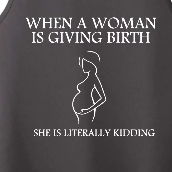 When A Woman Is Giving Birth She Is Kidding Performance Tank